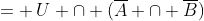 = \:U \cap (\overline{A} \cap \overline{B})