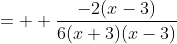 = \\ \frac{-2(x-3)}{6(x+3)(x-3)}