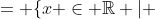 = \{x \in \mathbb{R} | \;x\ne-1,3 \}