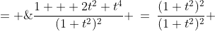 = \;\frac{1 + 2t^2+t^4}{(1+t^2)^2} \:=\:\frac{(1+t^2)^2}{(1+t^2)^2} \;=\;1 