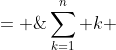 \sum_{k=1}^n k \;= \;\frac{n(n+1)}{2}