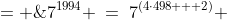 7^{1994} \:=\:7^{(4\cdot498 + 2)} \;= \;7^{4\cdot498}\cdot7^2