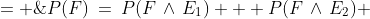 P(F)\:=\:P(F\,\land\,E_1) + P(F\,\land\,E_2) \;= \;0.0125 + 0.09 \;= \;0.1025