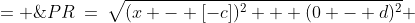 PR\:=\:\sqrt{(x - [-c])^2 + (0 - d)^2} \;= \;\sqrt{(x + c)^2 + d^2}