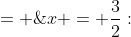 x = \frac{3}{2}:\;\;f\left(\frac{3}{2}\right) \;= \;2\left(\frac{3}{2}\right)^3 + 6\left(\frac{3}{2}\right)^2 - \frac{9}{2}\left(\frac{3}{2}\right) - \frac{27}{2}