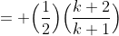 = \Big(\frac{1}{2}\Big)\Big(\frac{k+2}{k+1}\Big)