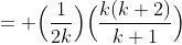 = \Big(\frac{1}{2k}\Big)\Big(\frac{k(k+2)}{k+1}\Big)