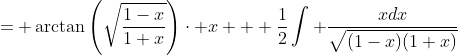 = \arctan\left(\sqrt{\frac{1-x}{1+x}}\right)\cdot x + \frac{1}{2}\int \frac{xdx}{\sqrt{(1-x)(1+x)}}