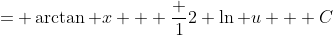 = \arctan x + \frac {1}{2} \ln u + C