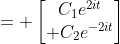 = \begin{bmatrix}C_1e^{2it}\\ C_2e^{-2it}\end{bmatrix}