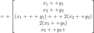 = \begin{bmatrix}x_1+ y_1\\x_2+ y_2\\(x_1 + y_1)+  2(x_2+ y_2)\\2(x_5+ y_5)\\x_5+ y_5 \end{bmatrix}