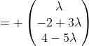 = \begin{pmatrix}\lambda\\-2+3\lambda\\4-5\lambda\end{pmatrix}