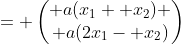 = \begin{pmatrix} a(x_1+ x_2) \\ a(2x_1- x_2)\end{pmatrix}