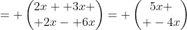 = \begin{pmatrix}2x+ 3x \\ 2x- 6x\end{pmatrix}= \begin{pmatrix}5x \\ -4x\end{pmatrix}