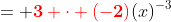 = \bold{\color{red}3 \cdot (-2)}(x)^{-3}