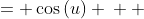 \displaystyle \begin{align*} \frac{dy}{du} &= \cos{(u)} \\  &= \cos{\left( \frac{\pi}{2} - x \right)} \\ &= \sin{(x)} \end{align*}