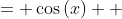 \displaystyle \begin{align*} y &= \cos{(x)} \\ &= \sin{\left( \frac{\pi}{2} - x \right)} \end{align*}
