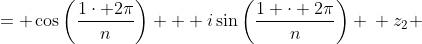 \displaystyle \begin{align*} z_1 &= \cos{\left(\frac{1\cdot 2\pi}{n}\right)} + i\sin{\left(\frac{1 \cdot 2\pi}{n}\right)} \\ z_2 &= \cos{\left(\frac{2\cdot 2\pi}{n}\right)} + i\sin{\left(\frac{2\cdot 2\pi}{n}\right)} \\ z_3 &= \cos{\left(\frac{3\cdot 2\pi}{n}\right)} + i\sin{\left(\frac{3\cdot 2\pi}{n}\right)} \\ &\vdots \\ z_n &= \cos{\left(\frac{n\cdot 2\pi}{n}\right)} + i\sin{\left(\frac{n\cdot 2\pi}{n}\right)} \\ &= \cos{(2\pi)} + i\sin{(2\pi)} \\ &= 1 + 0i \\ &= 1 \end{align*}
