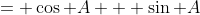 = \cos A + \sin A
