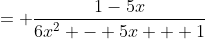 = \dfrac{1-5x}{6x^2 - 5x + 1}