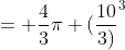 = \dfrac{4}{3}\pi (\dfrac{10}{3)}^3