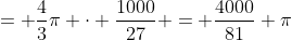= \dfrac{4}{3}\pi \cdot \dfrac{1000}{27} = \dfrac{4000}{81} \pi