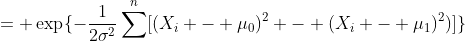 = \exp\{-\frac{1}{2\sigma^2}\sum^n[(X_i - \mu_0)^2 - (X_i - \mu_1)^2)]\}