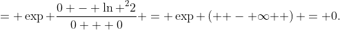 = \exp \frac{{0 - {{\ln }^2}2}}{{0 + 0}} = \exp \left( { - \infty } \right) = 0.