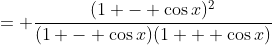 = \frac{(1 - \cos{x})^2}{(1 - \cos{x})(1 + \cos{x})}