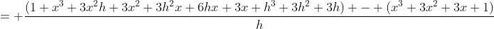 = \frac{(1+x^3+3x^2h+3x^2+3h^2x+6hx+3x+h^3+3h^2+3h) - (x^3+3x^2+3x+1)}{h}