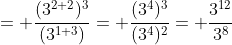 = \frac{(3^{2+2})^3}{(3^{1+3})}= \frac{(3^4)^3}{(3^4)^2}= \frac{3^{12}}{3^8}