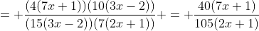 = \frac{(4(7x+1))(10(3x-2))}{(15(3x-2))(7(2x+1))} = \frac{40(7x+1)}{105(2x+1)}