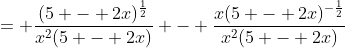 = \frac{(5 - 2x)^{\frac{1}{2}}}{x^{2}(5 - 2x)} - \frac{x(5 - 2x)^{-\frac{1}{2}}}{x^{2}(5 - 2x)}