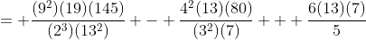 = \frac{(9^2)(19)(145)}{(2^3)(13^2)} - \frac{4^2(13)(80)}{(3^2)(7)} + \frac{6(13)(7)}{5}