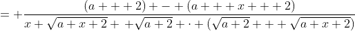 = \frac{(a + 2) - (a + x + 2)}{x \sqrt{a+x+2} \, \sqrt{a+2} \cdot (\sqrt{a+2} + \sqrt{a+x+2})}