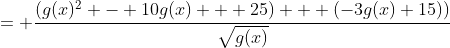 = \frac{(g(x)^2 - 10g(x) + 25) + (-3g(x)+15))}{\sqrt{g(x)}}