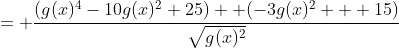 = \frac{(g(x)^4-10g(x)^2+25) +(-3g(x)^2 + 15)}{\sqrt{g(x)^2}}