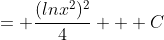 = \frac{(lnx^2)^2}{4} + C
