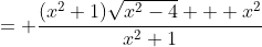 = \frac{(x^2+1)\sqrt{x^2-4} + x^2}{x^2+1}