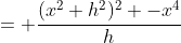 = \frac{(x^2+h^2)^2 -x^4}{h}