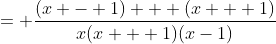 = \frac{(x - 1) + (x + 1)}{x(x + 1)(x-1)}