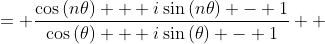 \displaystyle \begin{align*} \frac{e^{n\theta i} - 1}{e^{\theta i} - 1} &= \frac{\cos{(n\theta)} + i\sin{(n\theta)} - 1}{\cos{(\theta)} + i\sin{(\theta)} - 1} \\ &= \frac{\left[ \cos{(n\theta)} - 1 + i\sin{(n\theta )} \right] \left[\cos{(\theta)} - 1 - i\sin{(\theta)}\right]}{\left[ \cos{(\theta )} - 1 + i\sin{(\theta )} \right] \left[ \cos{(\theta )} - 1 - i\sin{(\theta )} \right]} \end{align*}