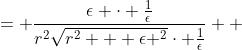 \displaystyle \begin{align*} \frac{\epsilon}{r^2\sqrt{r^2 + \epsilon^2}} &= \frac{\epsilon \cdot \frac{1}{\epsilon}}{r^2\sqrt{r^2 + \epsilon ^2}\cdot \frac{1}{\epsilon}} \\ &= \frac{1}{\frac{r^2\sqrt{r^2 +\epsilon ^2}}{\sqrt{\epsilon^2}}} \\ &= \frac{1}{r^2\sqrt{\frac{r^2 + \epsilon ^2}{\epsilon ^2}}} \\ &= \frac{1}{r^2\sqrt{\frac{r^2}{\epsilon^2} + 1}} \end{align*}