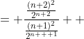 \displaystyle \begin{align*} \frac{a_{n+2}}{a_n} &= \frac{\frac{(n+2)^2}{2^{n+2}}}{\frac{(n+1)^2}{2^{n  +1}}} \\ &= \frac{2^{n+1}\left( n + 2 \right)^2}{2^{n+2}\left( n + 1 \right)^2} \\ &= \frac{n^2 + 4n + 4}{2n^2 + 4n + 2} \end{align*}