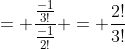 = \frac{\frac{-1}{3!}}{\frac{-1}{2!}} = \frac{2!}{3!}
