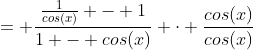= \frac{\frac{1}{cos(x)} - 1}{1 - cos(x)} \cdot \frac{cos(x)}{cos(x)}