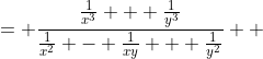 \displaystyle \begin{align*} \frac{x^{-3} + y^{-3}}{x^{-2} - x^{-1}y^{-1} + y^{-2}} &= \frac{\frac{1}{x^3} + \frac{1}{y^3}}{\frac{1}{x^2} - \frac{1}{xy} + \frac{1}{y^2}} \\ &= \frac{\frac{x^3 + y^3}{x^3y^3}}{\frac{y^2 - xy + x^2 }{x^2y^2}} \\ &= \frac{x^2y^2 \left( x^3 + y^3 \right)}{x^3y^3 \left( y^2 - xy + x^2 \right)} \\ &= \frac{x^3 + y^3}{xy \left( y^2 - xy + x^2 \right)} \\ &= \frac{(x + y) \left( x^2 - xy + y^2 \right)}{ xy \left( y^2 - xy + x^2 \right)} \\ &= \frac{x + y}{xy} \end{align*}