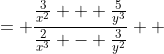 \displaystyle \begin{align*} \frac{3x^{-2} + 5y^{-3}}{2x^{-3} - 3y^{-2}} &= \frac{\frac{3}{x^2} + \frac{5}{y^3}}{\frac{2}{x^3} - \frac{3}{y^2}} \\ &= \frac{\frac{3y^3 + 5x^2}{x^2y^3}}{\frac{2y^2 - 3x^3}{x^3y^2}} \\ &= \frac{x^3y^2\left(3y^3 + 5x^2\right)}{x^2y^3\left(2y^2 - 3x^3\right)} \\ &= \frac{x\left(3y^3 + 5x^2\right)}{y\left(2y^2 - 3x^3\right)} \end{align*}