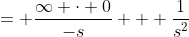= \frac{\infty \cdot 0}{-s} + \frac1{s^2}