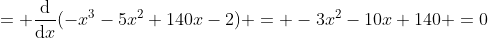 = \frac{\mbox{d}}{\mbox{d}x}(-x^3-5x^2+140x-2) = -3x^2-10x+140 =0